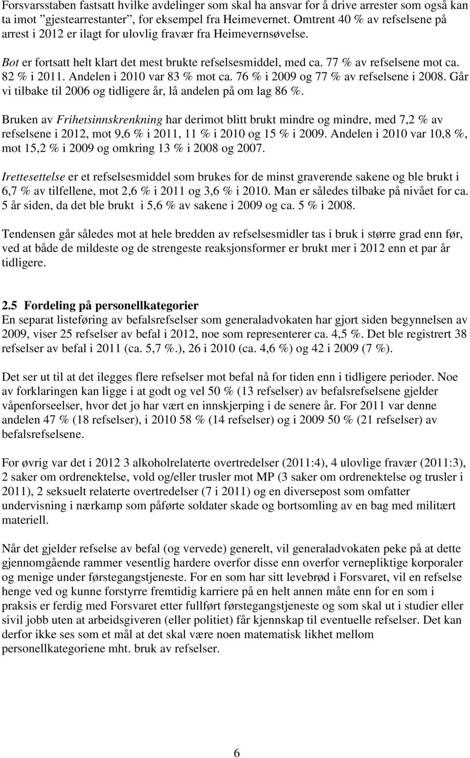 82 % i 2011. Andelen i 2010 var 83 % mot ca. 76 % i 2009 og 77 % av refselsene i 2008. Går vi tilbake til 2006 og tidligere år, lå andelen på om lag 86 %.