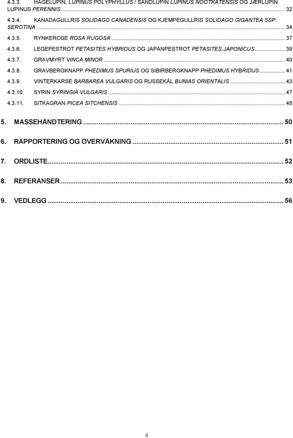 GRAVBERGKNAPP PHEDIMUS SPURIUS OG SIBIRBERGKNAPP PHEDIMUS HYBRIDUS... 41 4.3.9. VINTERKARSE BARBAREA VULGARIS OG RUSSEKÅL BUNIAS ORIENTALIS... 43 4.3.10.