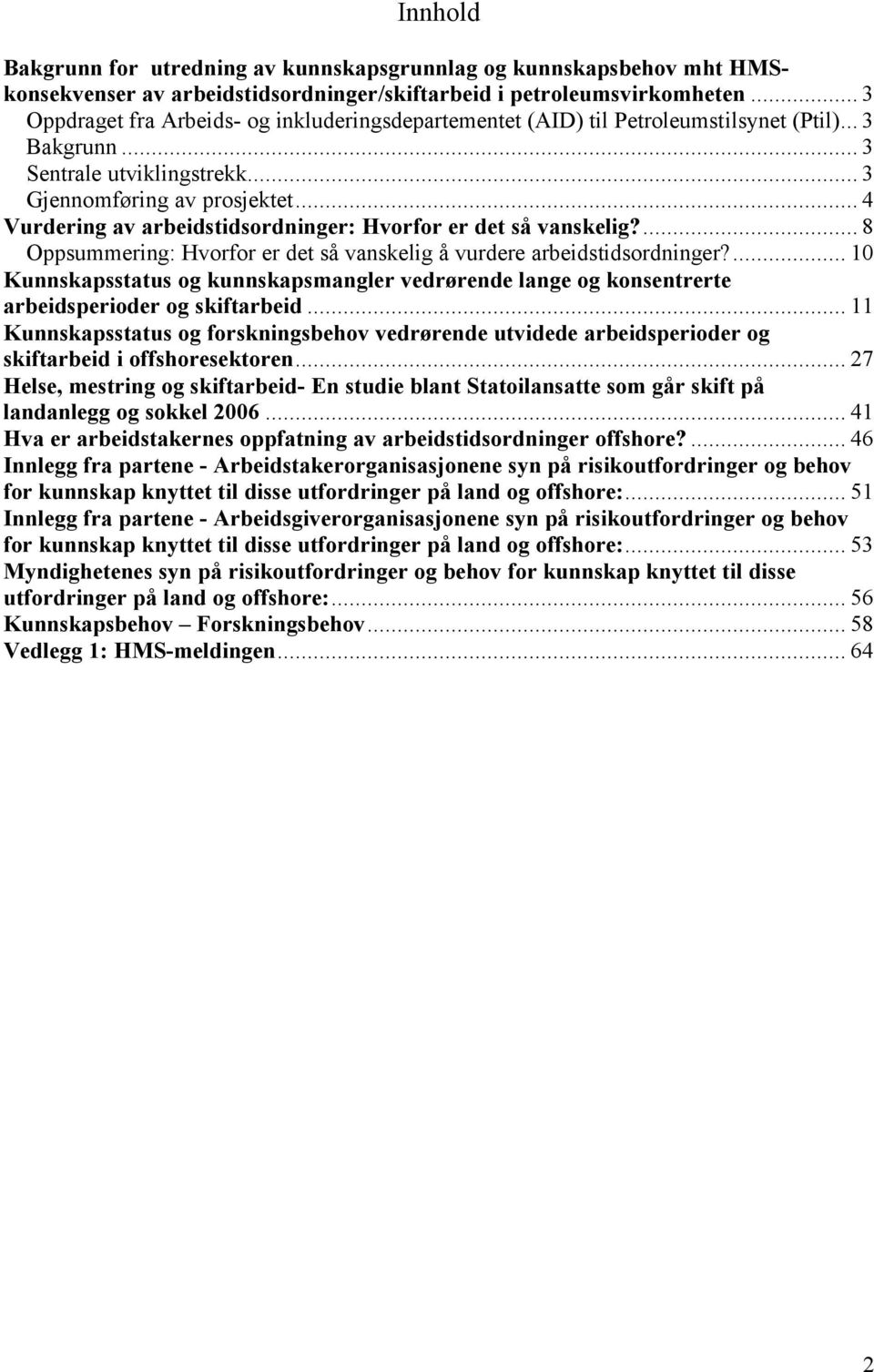 .. 4 Vurdering av arbeidstidsordninger: Hvorfor er det så vanskelig?... 8 Oppsummering: Hvorfor er det så vanskelig å vurdere arbeidstidsordninger?