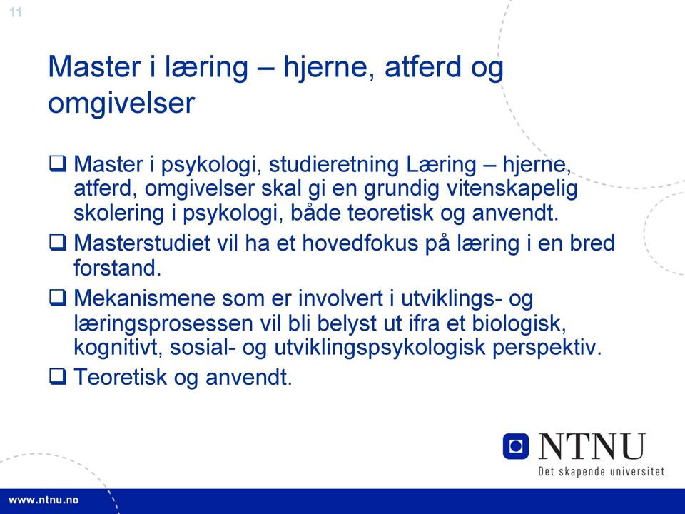 q Masterstudiet vil ha et hovedfokus på læring i en bred forstand.