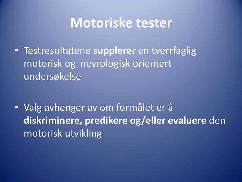 undersøkelse Valg avhenger av om formålet er å