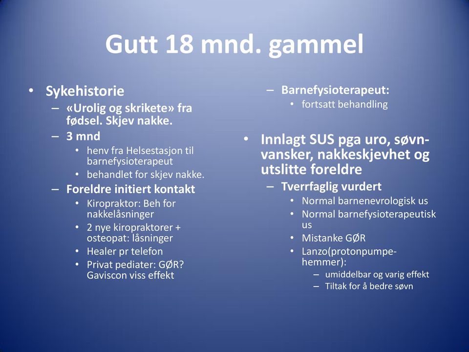 Foreldre initiert kontakt Kiropraktor: Beh for nakkelåsninger 2 nye kiropraktorer + osteopat: låsninger Healer pr telefon Privat pediater: GØR?