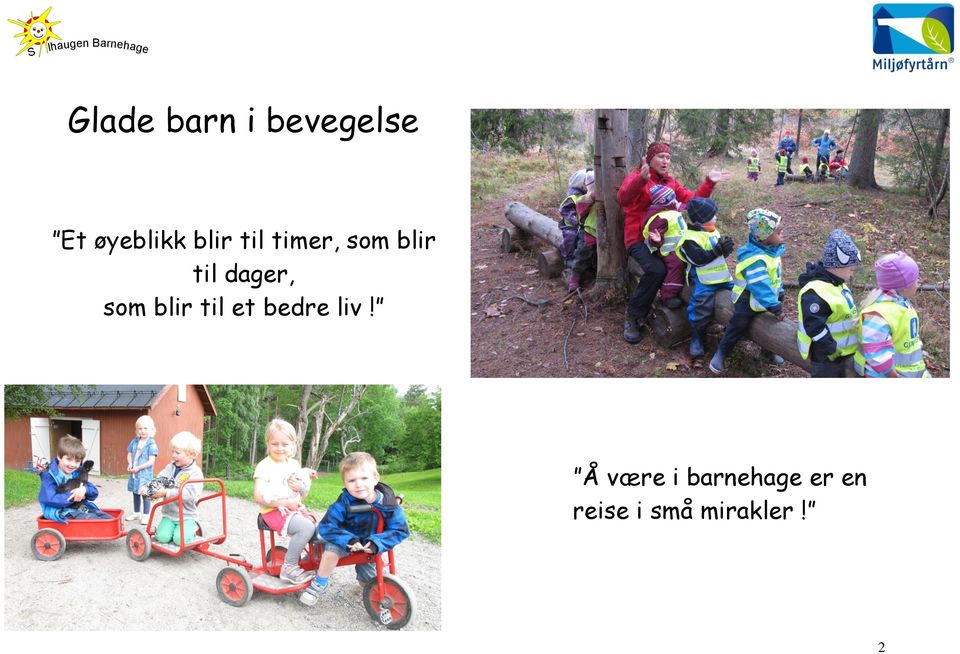 blir til dager, som blir til et bedre liv!