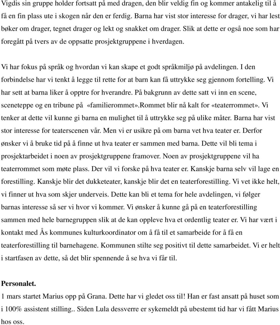 Slik at dette er også noe som har foregått på tvers av de oppsatte prosjektgruppene i hverdagen. Vi har fokus på språk og hvordan vi kan skape et godt språkmiljø på avdelingen.