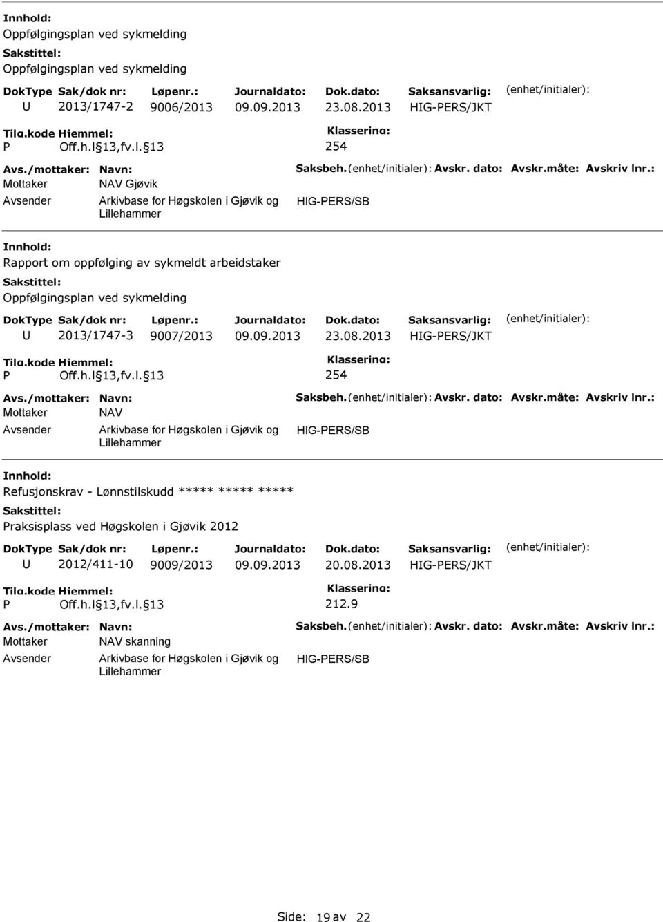 l 13,fv.l. 13 254 Avs./mottaker: Navn: aksbeh. Avskr. dato: Avskr.måte: Avskriv lnr.