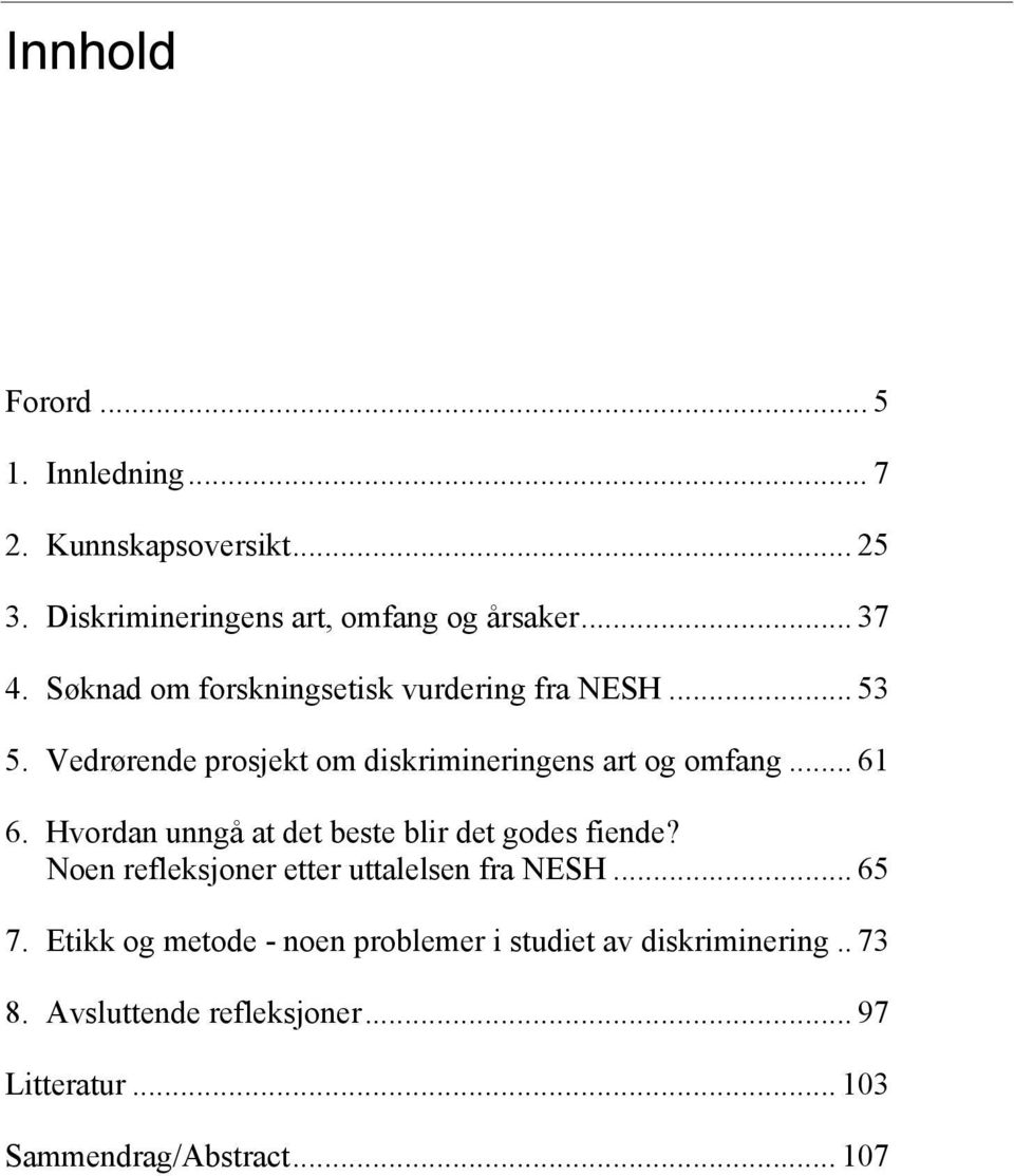 Hvordan unngå at det beste blir det godes fiende? Noen refleksjoner etter uttalelsen fra NESH... 65 7.