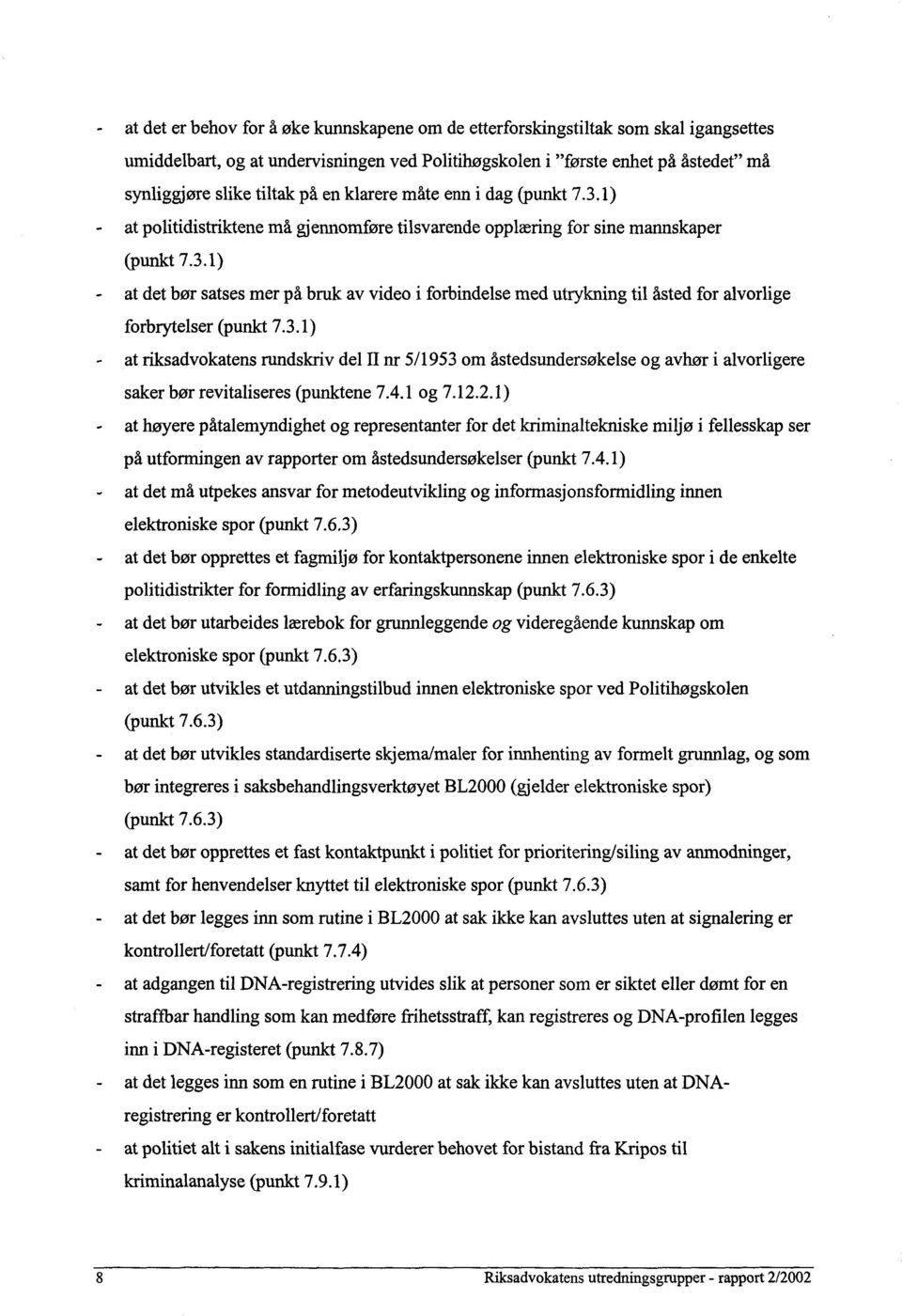 3.1) at riksadvokatens rundskriv del 11 nr 5/1953 om åstedsundersøkelse og avhør i alvorligere saker bør revitaliseres (punktene 7.4.1 og 7.12.