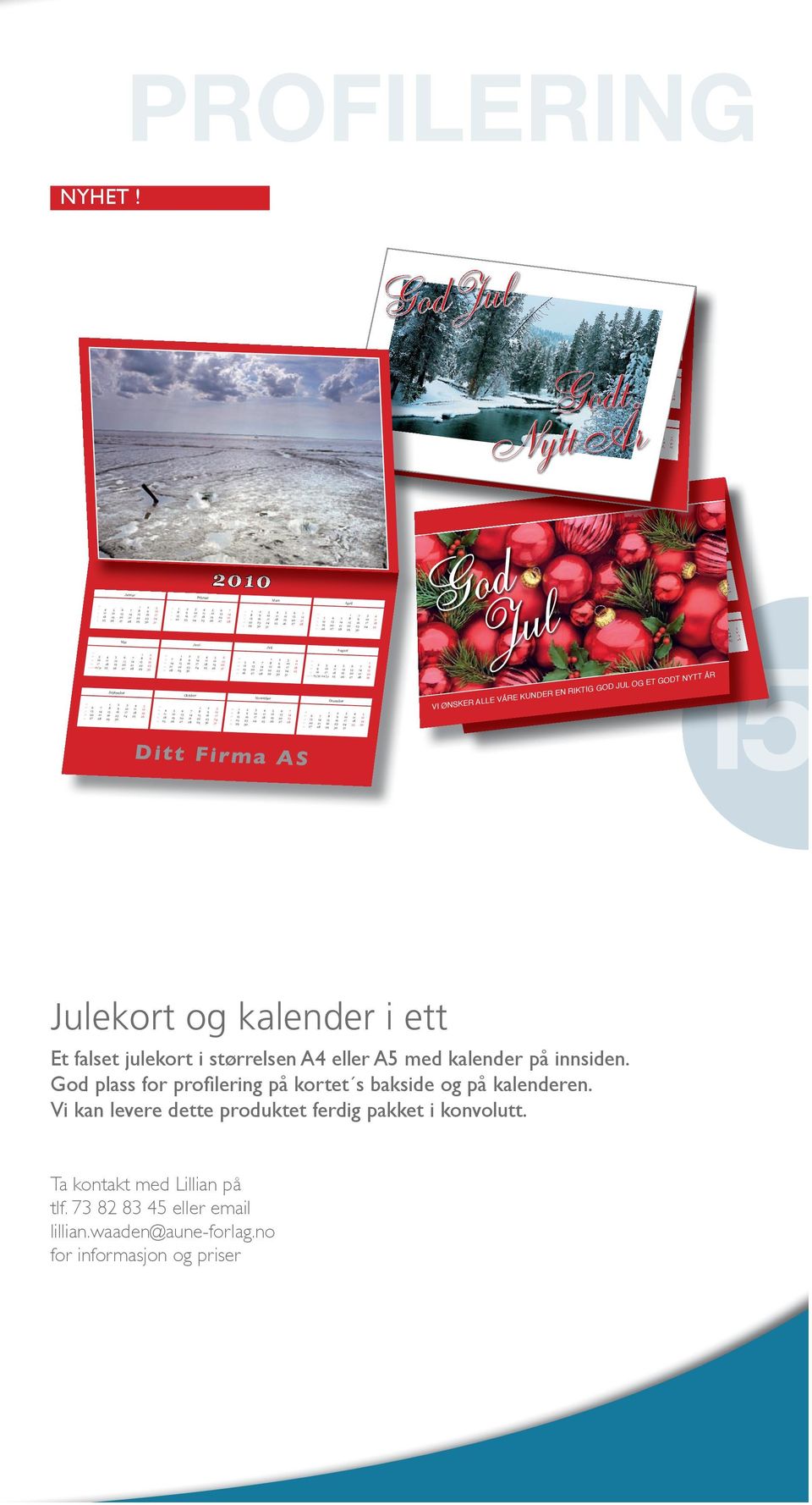 Desember VI ØN 0 KUNDER August April / / / Desember November EN RIKTIG GOD JUL Ditt Firma AS Julekort og kalender i ett Et falset julekort i størrelsen A eller A med kalender på innsiden.