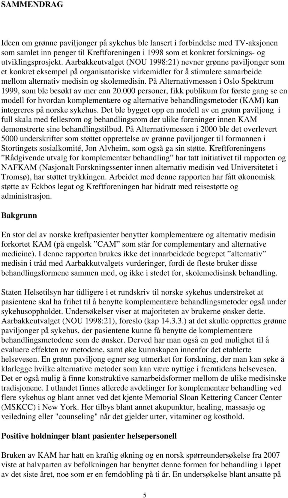 På Alternativmessen i Oslo Spektrum 1999, som ble besøkt av mer enn 20.