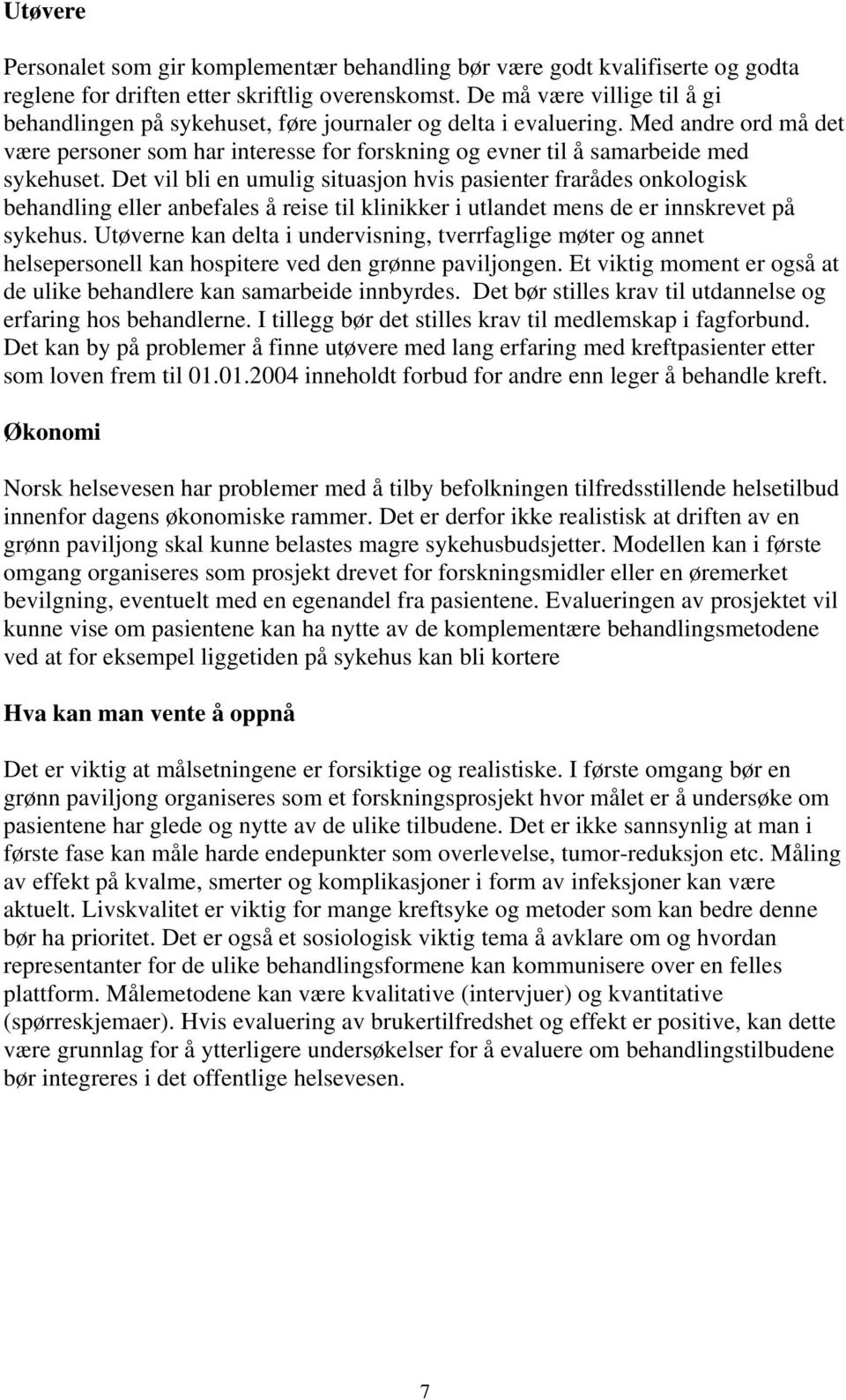 Det vil bli en umulig situasjon hvis pasienter frarådes onkologisk behandling eller anbefales å reise til klinikker i utlandet mens de er innskrevet på sykehus.