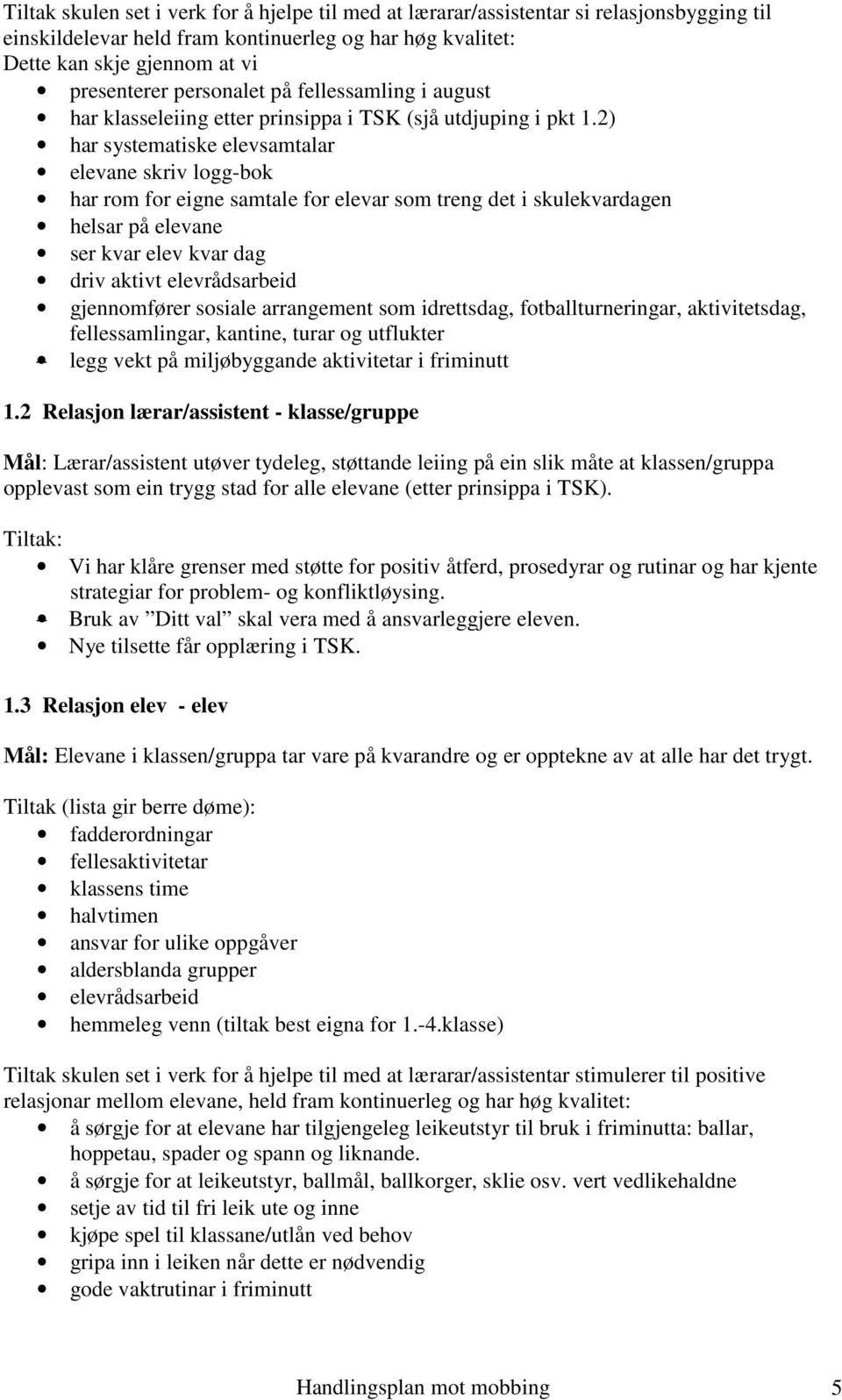 2) har systematiske elevsamtalar elevane skriv logg-bok har rom for eigne samtale for elevar som treng det i skulekvardagen helsar på elevane ser kvar elev kvar dag driv aktivt elevrådsarbeid