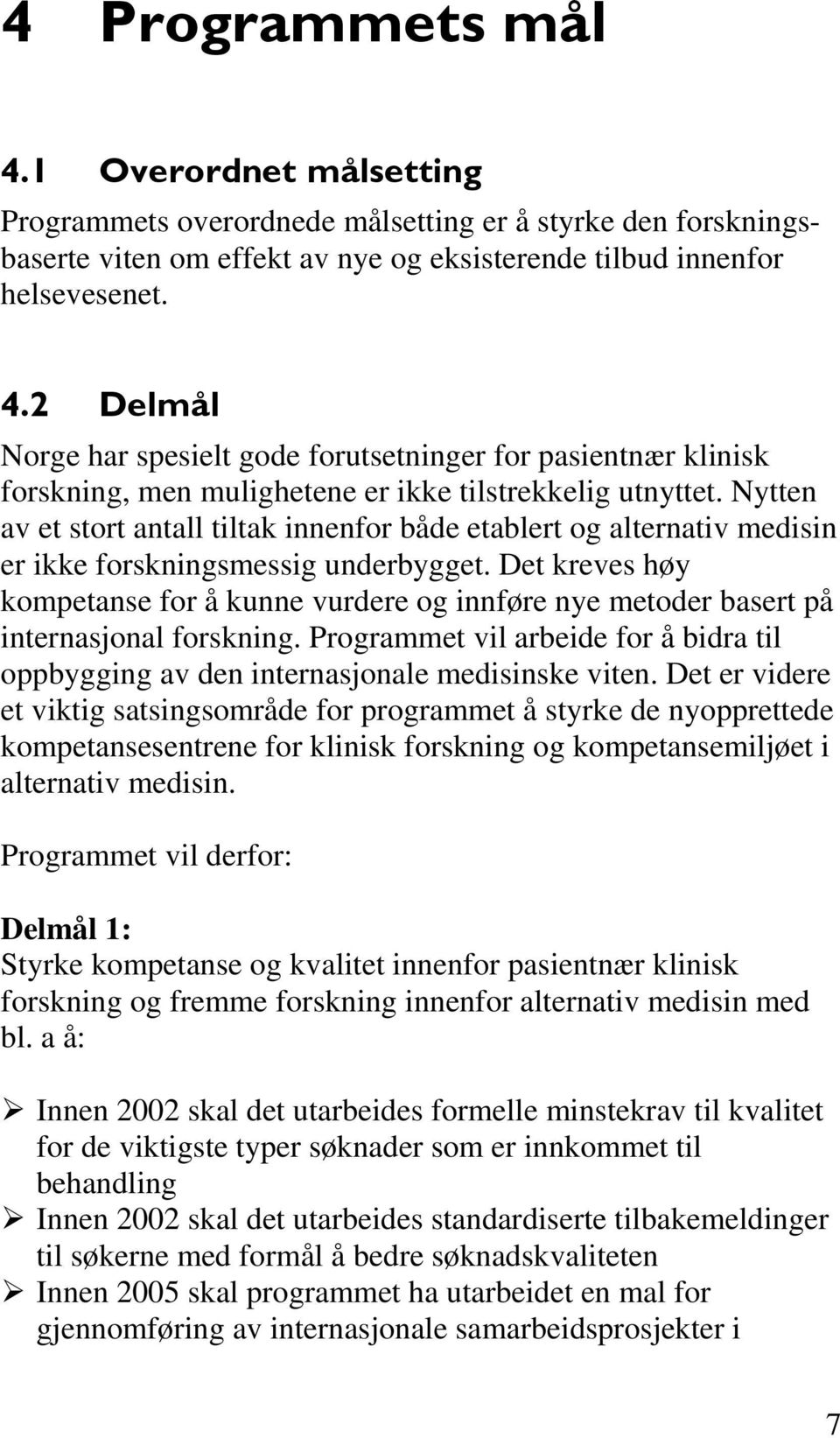 Nytten av et stort antall tiltak innenfor både etablert og alternativ medisin er ikke forskningsmessig underbygget.