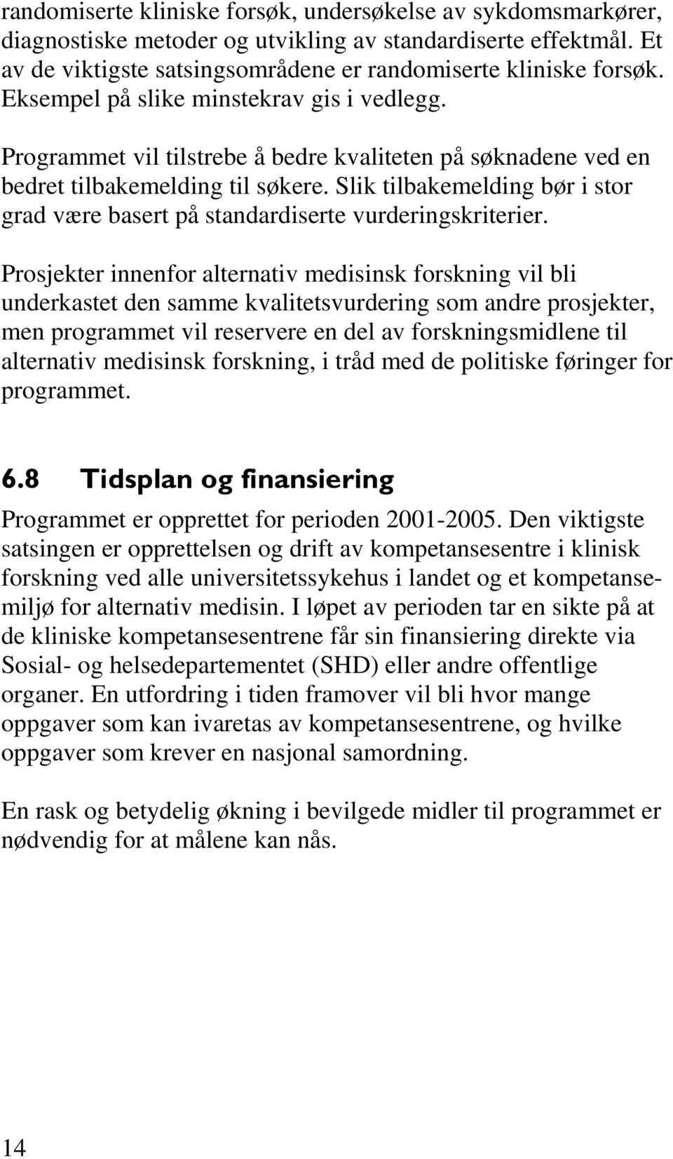 Slik tilbakemelding bør i stor grad være basert på standardiserte vurderingskriterier.