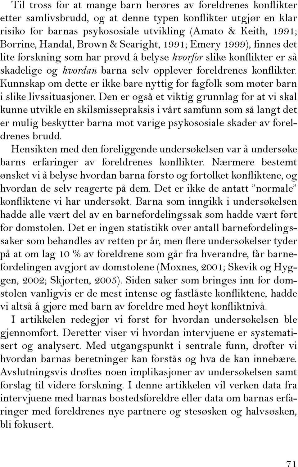 Kunnskap om dette er ikke bare nyttig for fagfolk som møter barn i slike livssituasjoner.