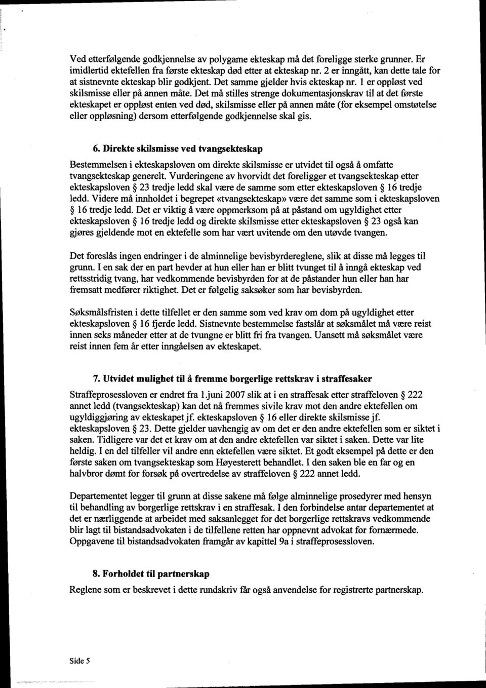 Det må stilles strenge dokumentasjonskrav til at det første ekteskapet er oppløst enten ved død, skilsmisse eller på annen måte (for eksempel omstøtelse eller oppløsning) dersom etterfølgende