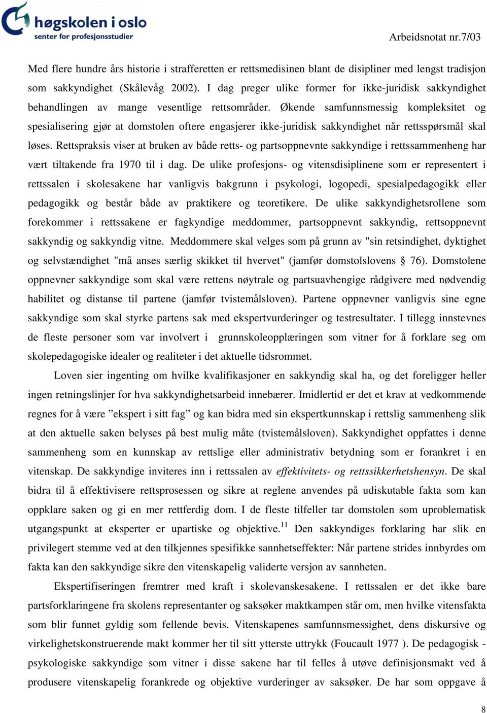 Økende samfunnsmessig kompleksitet og spesialisering gjør at domstolen oftere engasjerer ikke-juridisk sakkyndighet når rettsspørsmål skal løses.