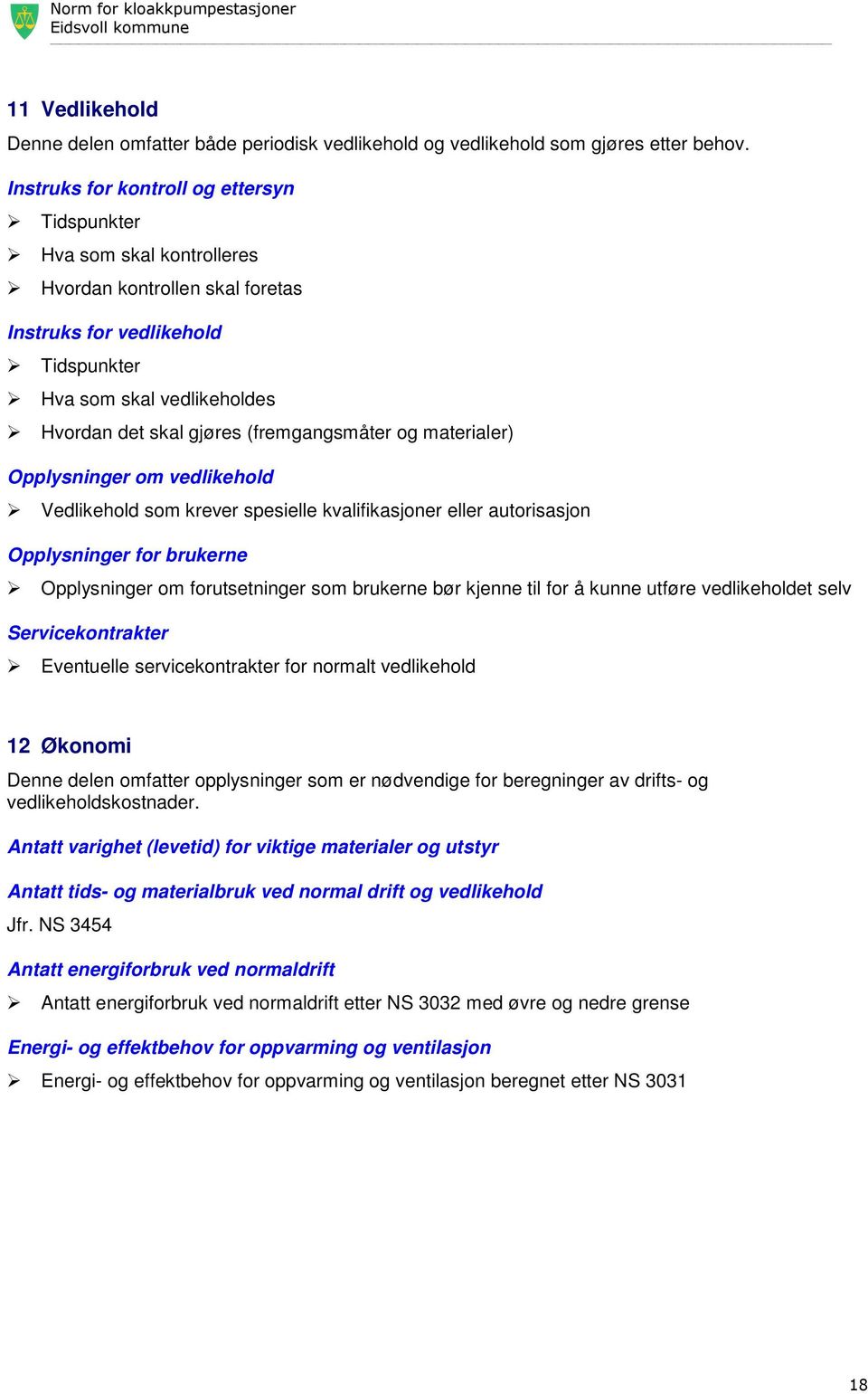 (fremgangsmåter og materialer) Opplysninger om vedlikehold Vedlikehold som krever spesielle kvalifikasjoner eller autorisasjon Opplysninger for brukerne Opplysninger om forutsetninger som brukerne