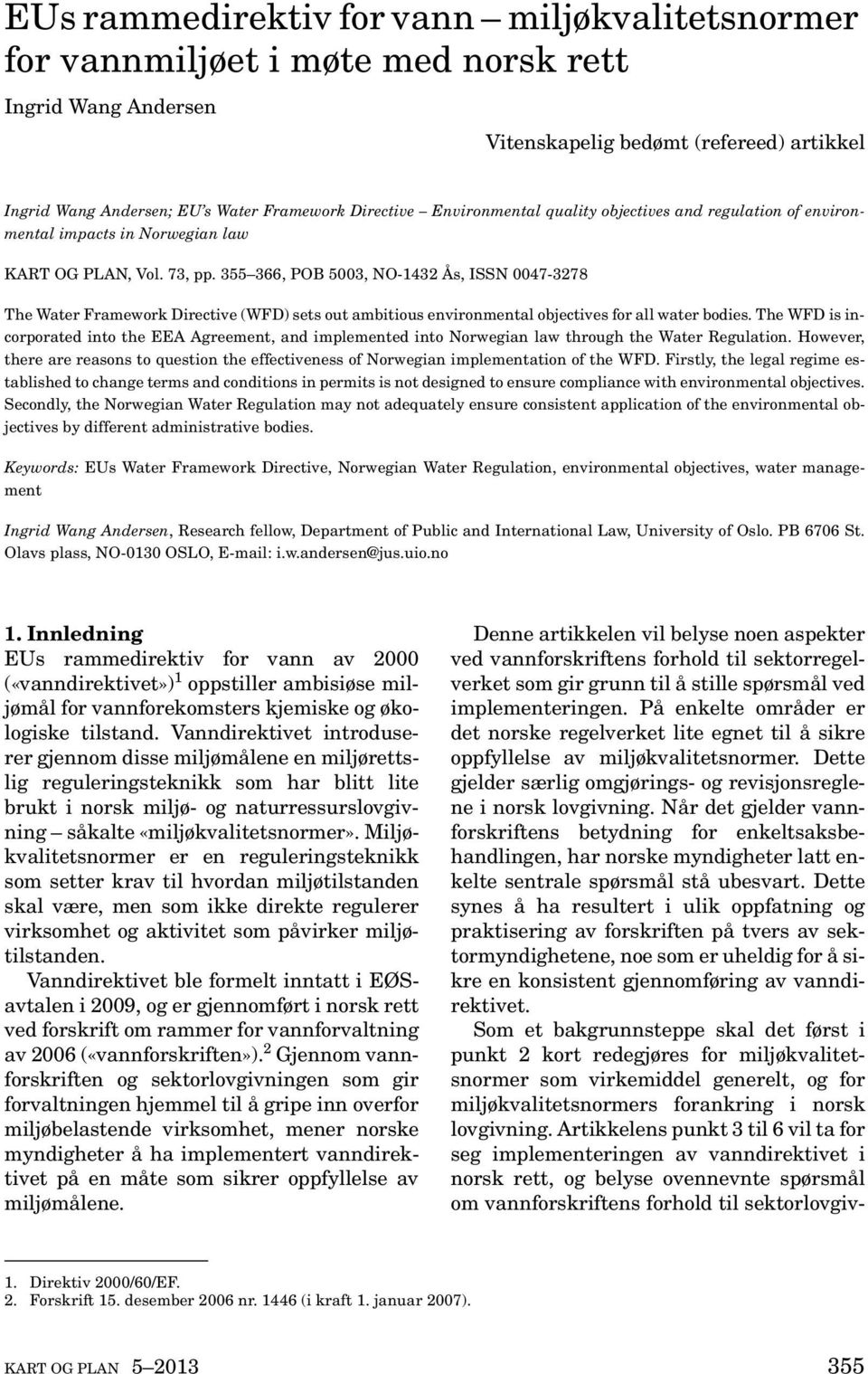 355 366, POB 5003, NO-1432 Ås, ISSN 0047-3278 The Water Framework Directive (WFD) sets out ambitious environmental objectives for all water bodies.