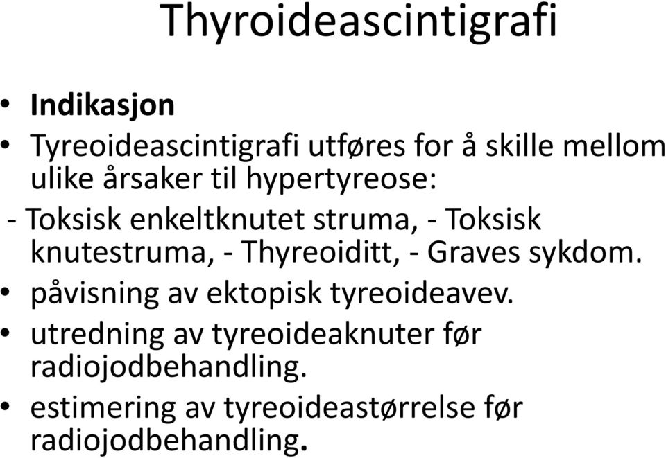 - Thyreoiditt, - Graves sykdom. påvisning av ektopisk tyreoideavev.