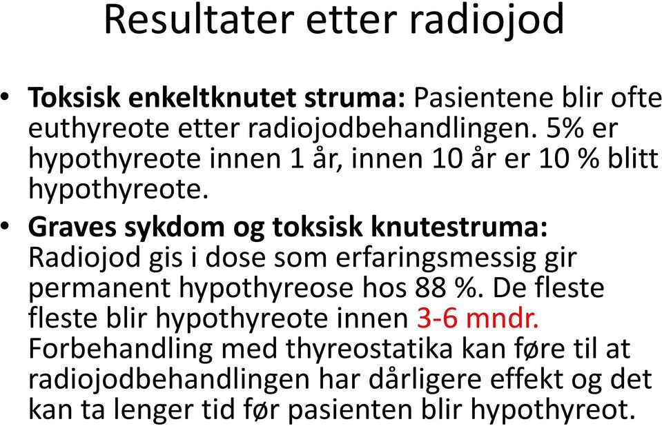 Graves sykdom og toksisk knutestruma: Radiojod gis i dose som erfaringsmessig gir permanent hypothyreose hos 88 %.