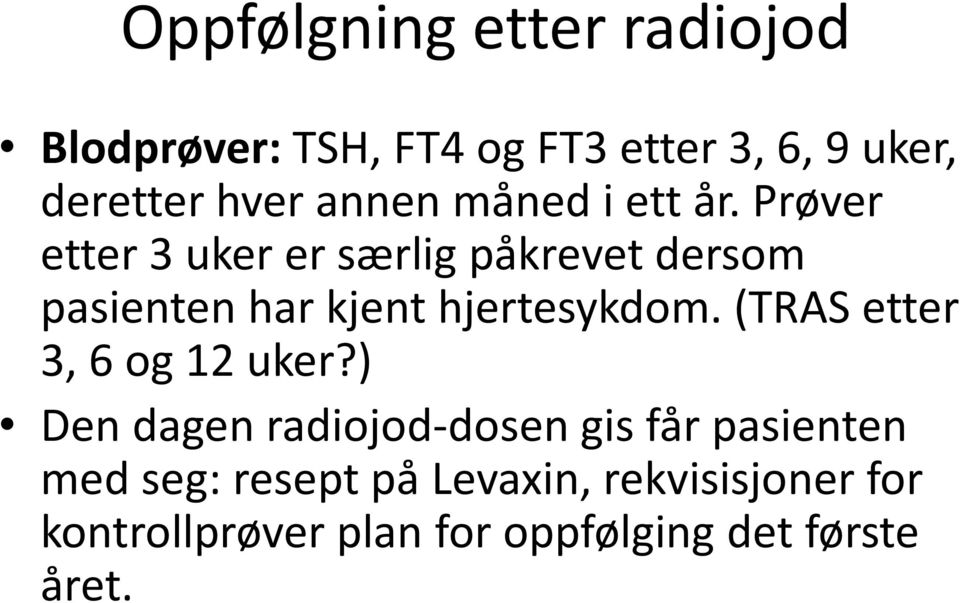 Prøver etter 3 uker er særlig påkrevet dersom pasienten har kjent hjertesykdom.