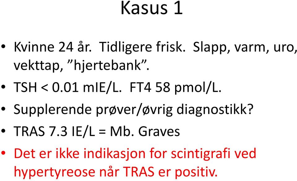 FT4 58 pmol/l. Supplerende prøver/øvrig diagnostikk? TRAS 7.