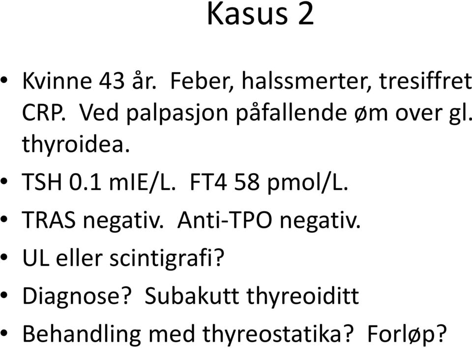 FT4 58 pmol/l. TRAS negativ. Anti-TPO negativ.