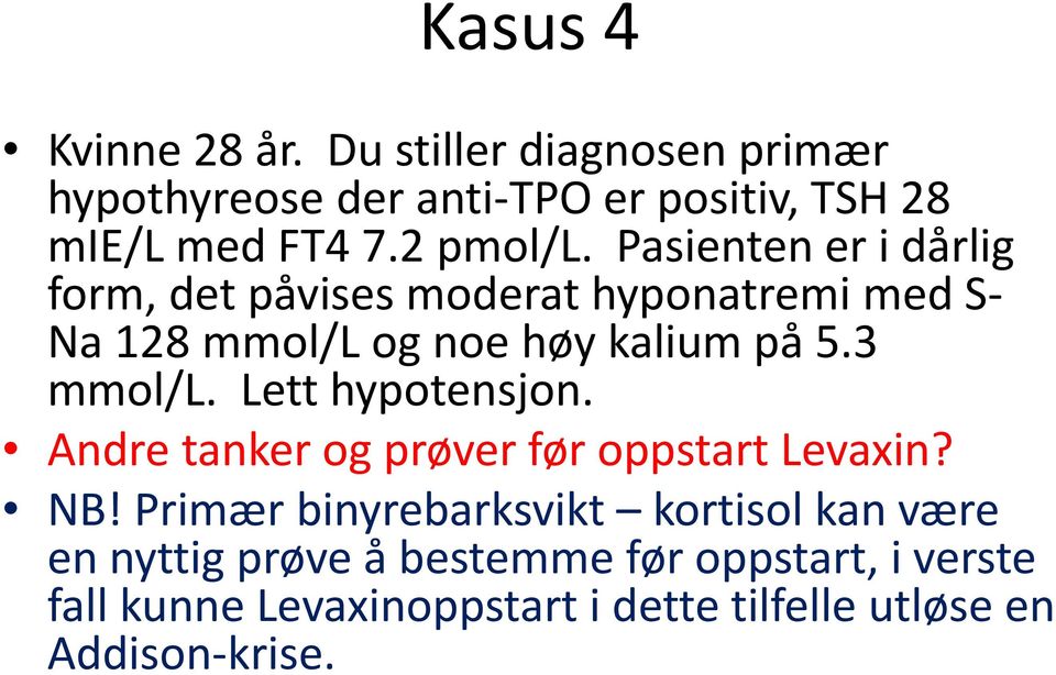 3 mmol/l. Lett hypotensjon. Andre tanker og prøver før oppstart Levaxin? NB!