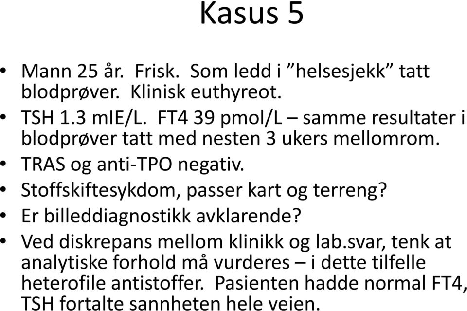 Stoffskiftesykdom, passer kart og terreng? Er billeddiagnostikk avklarende? Ved diskrepans mellom klinikk og lab.