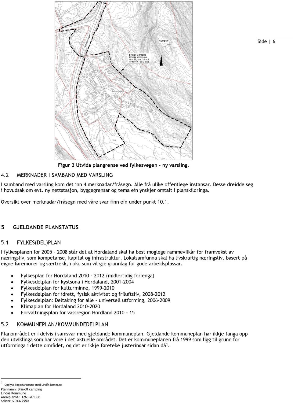 .1. 5 GJELDANDE PLANSTATUS 5.