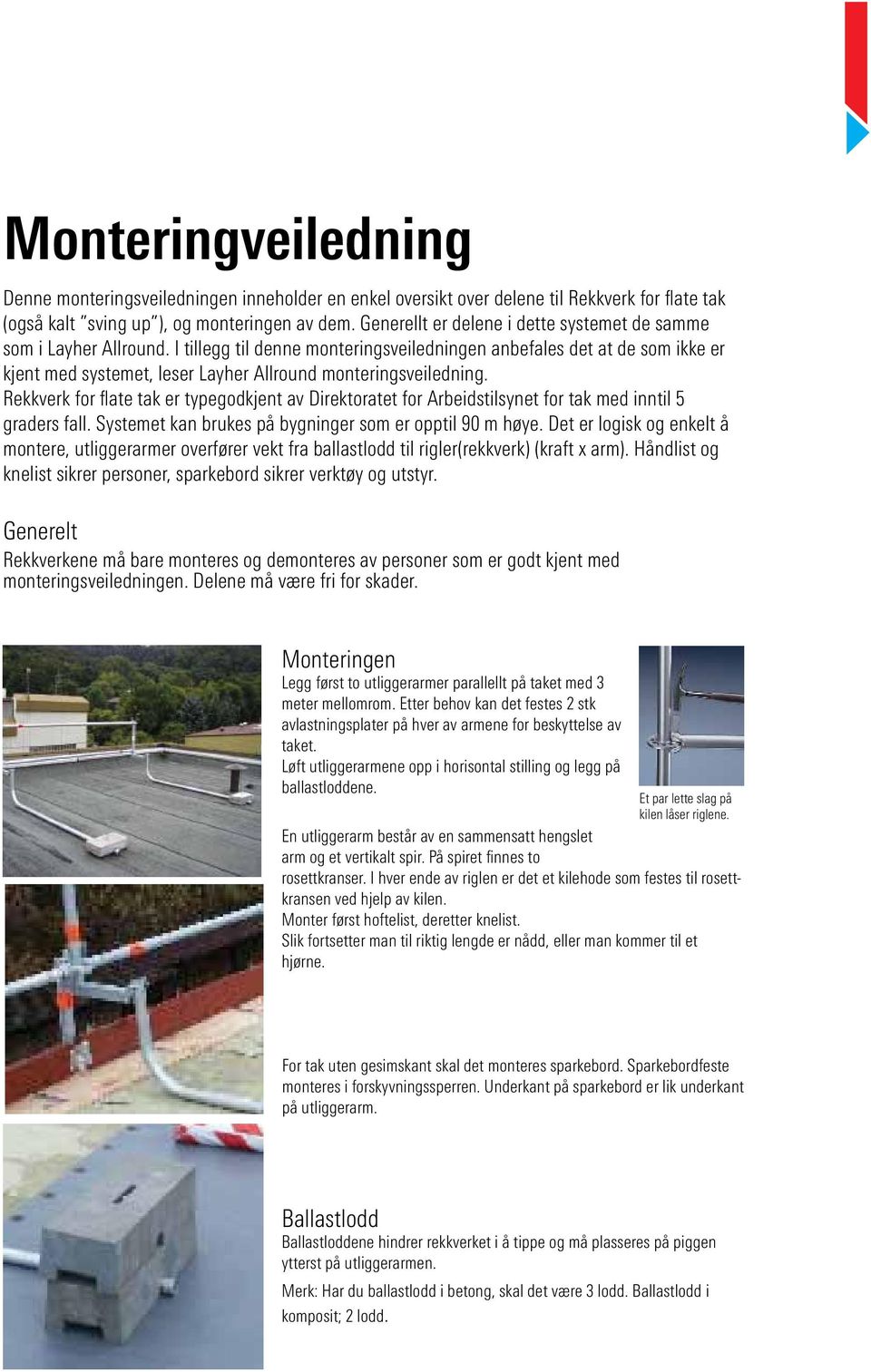 I tillegg til denne monteringsveiledningen anbefales det at de som ikke er kjent med systemet, leser Layher Allround monteringsveiledning.