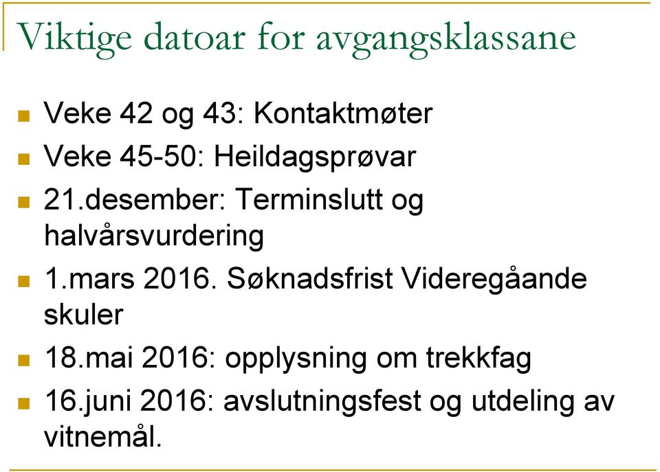 desember: Terminslutt og halvårsvurdering 1.mars 2016.