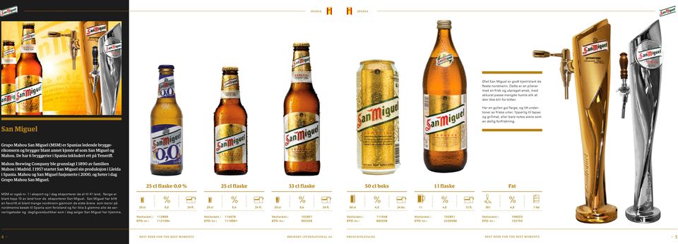 Grupo Mahou San Miguel (MSM) er Spanias ledende bryggerikonsern og brygger blant annet kjente øl som San Miguel og Mahou. De har 6 bryggerier i Spania inkludert ett på Teneriff.