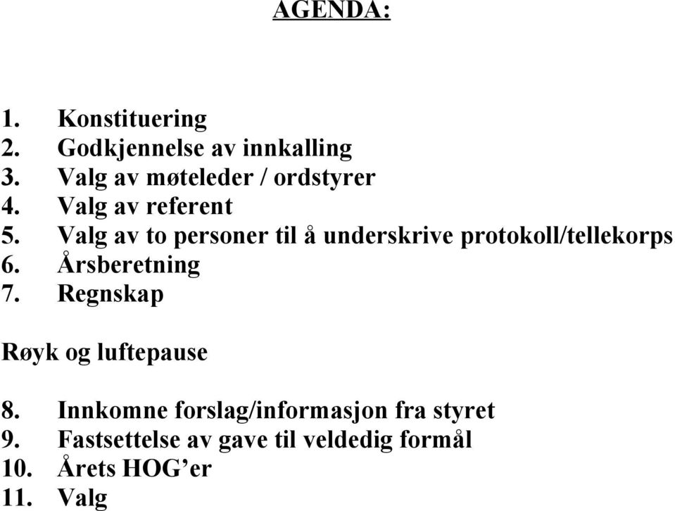 Valg av to personer til å underskrive protokoll/tellekorps 6. Årsberetning 7.