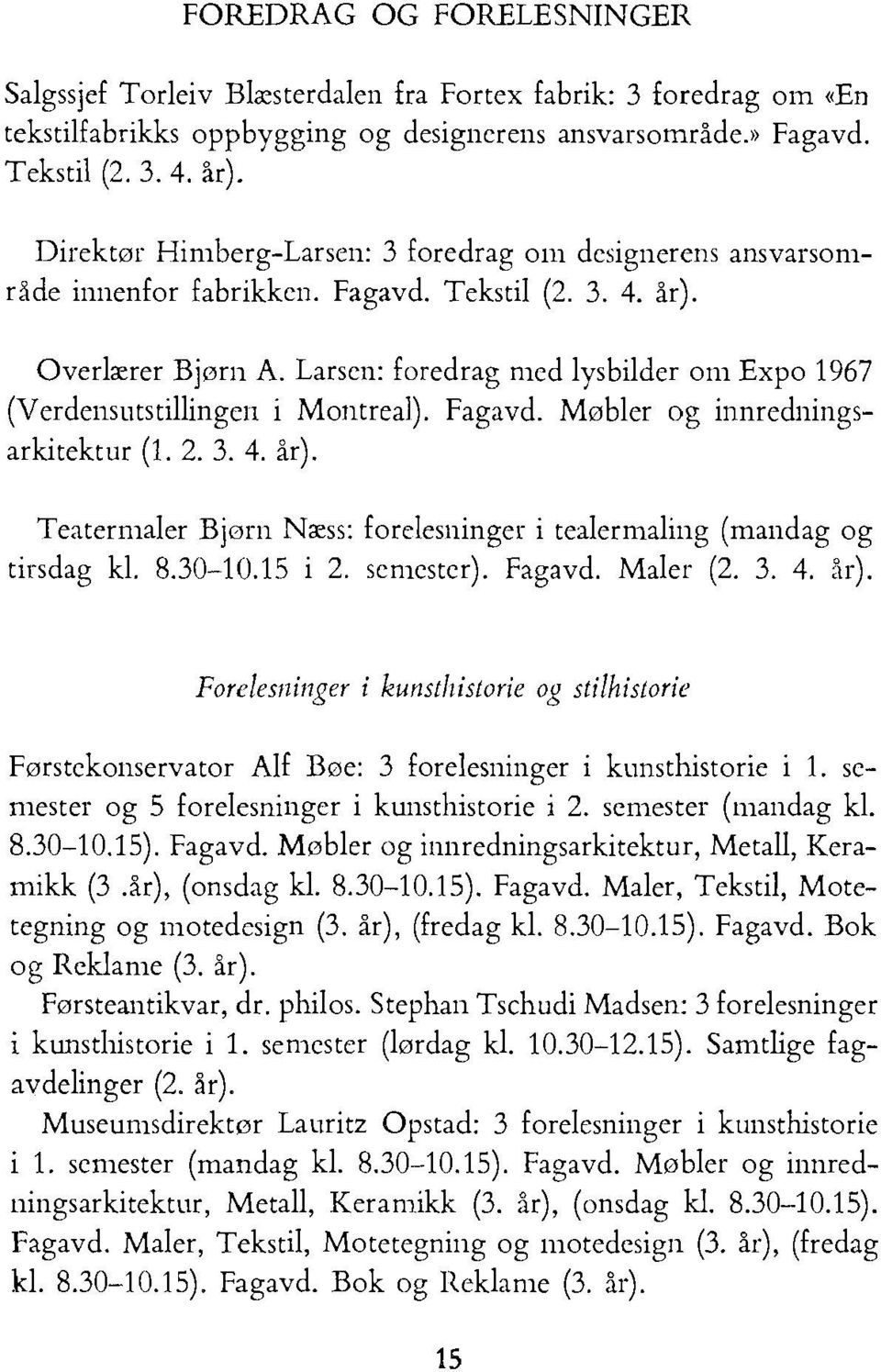 Larsen: foredrag mcd lysbilder om Expo 1967 (Verdensutstillingen i Montreal). Fagavd. Møbler og innredningsarkitektur (1. 2. 3. 4. år).