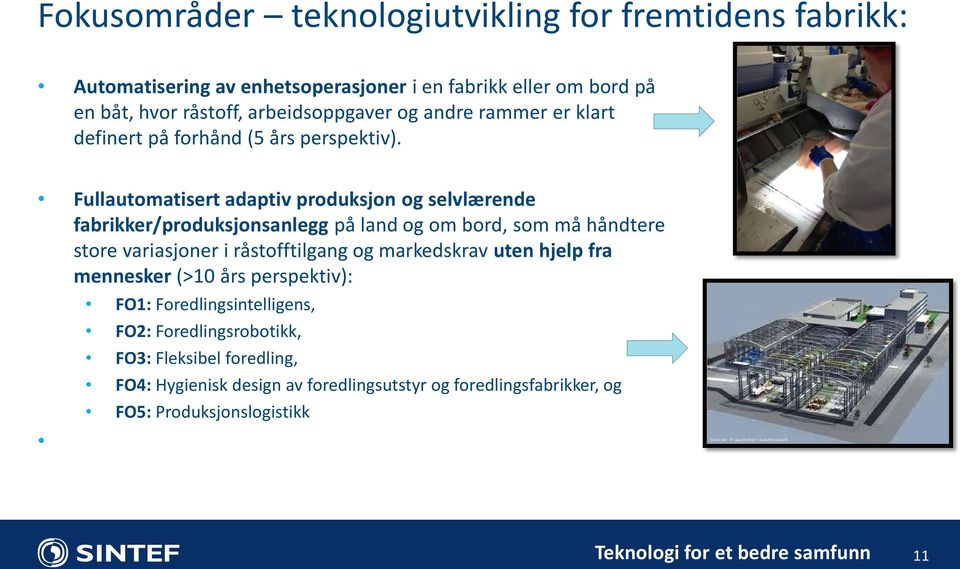 Fullautomatisert adaptiv produksjon og selvlærende fabrikker/produksjonsanlegg på land og om bord, som må håndtere store variasjoner i råstofftilgang og