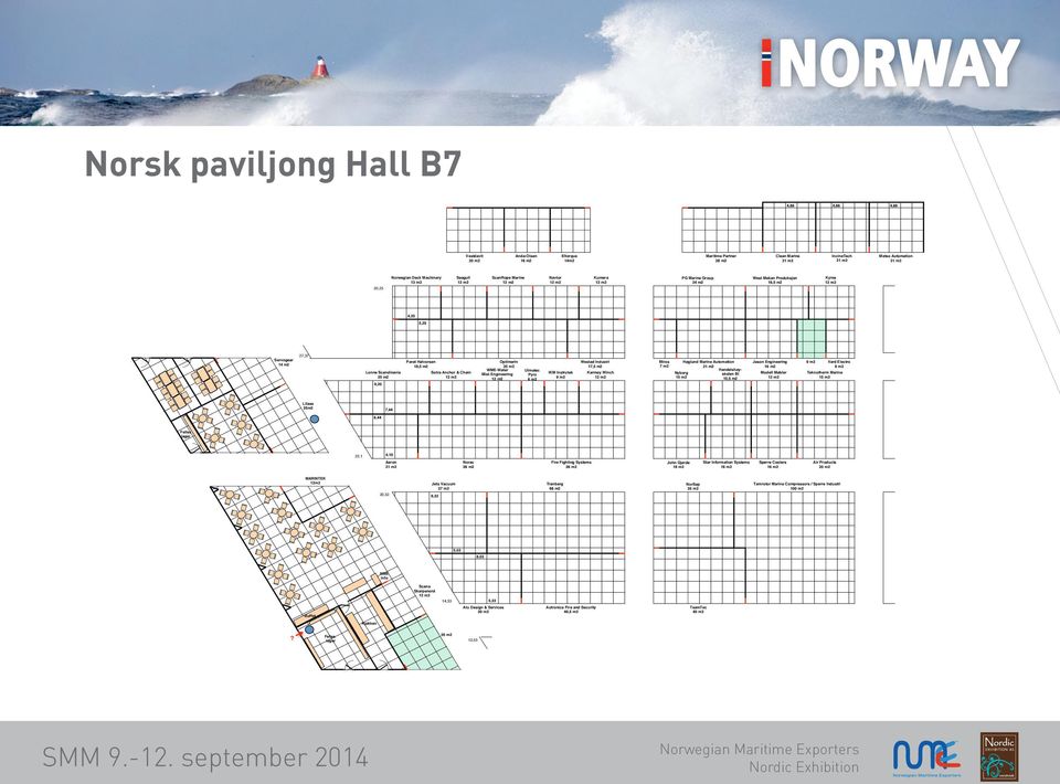 m2 Lonne Scandinavia Sotra Anchor & Chain 25 m2 12 m2 9,20 Optimarin 35 m2 WME-Water Mist Engineering 12 m2 Ulmatec Pyro 6 m2 IKM Instrutek 9 m2 Westad Industri 17,5 m2 Karmøy Winch 12 m2 Miros