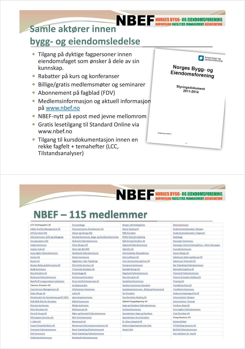 no NBEF-nytt på epost med jevne mellomrom m Gratis lesetilgang til Standard Online via www.nbef.