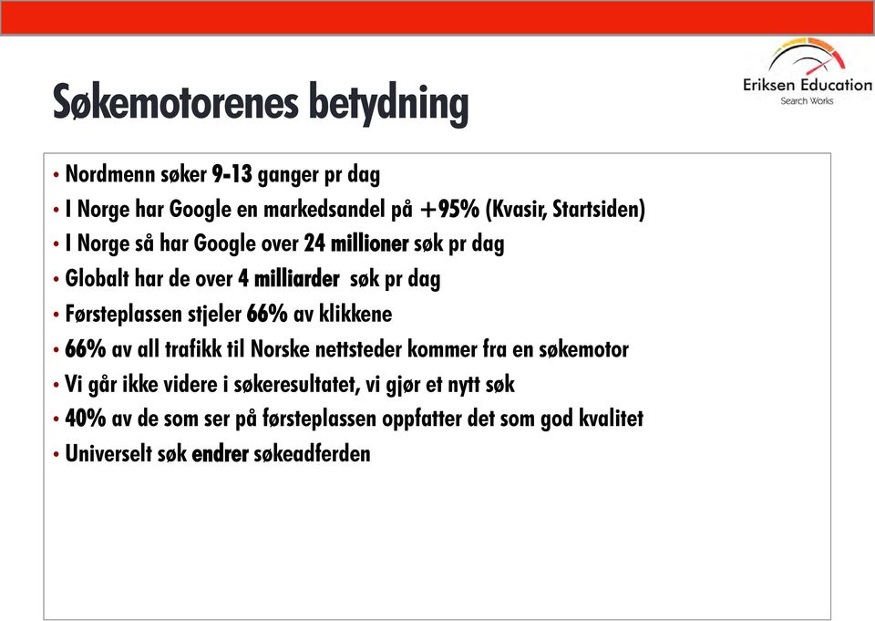 Førsteplassen stjeler 66% av klikkene 66% av all trafikk til Norske nettsteder kommer fra en søkemotor Vi går ikke