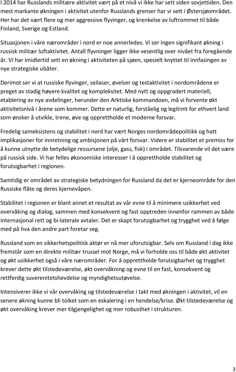 Vi ser ingen signifikant økning i russisk militær luftaktivitet. Antall flyvninger ligger ikke vesentlig over nivået fra foregående år.