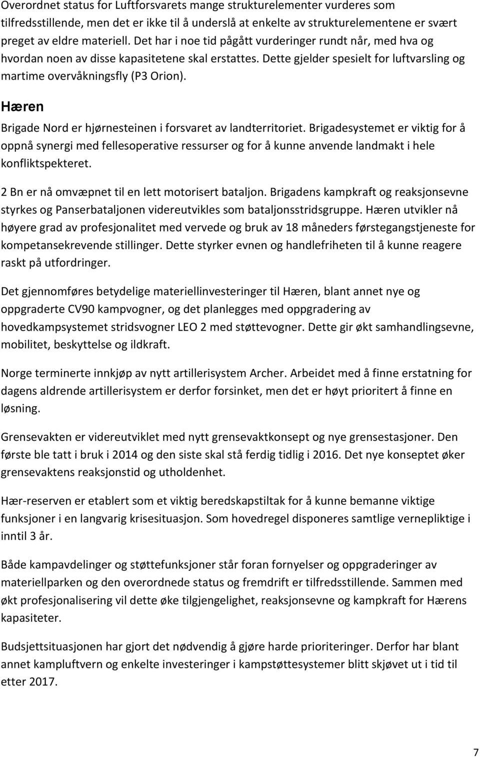 Hæren Brigade Nord er hjørnesteinen i forsvaret av landterritoriet.