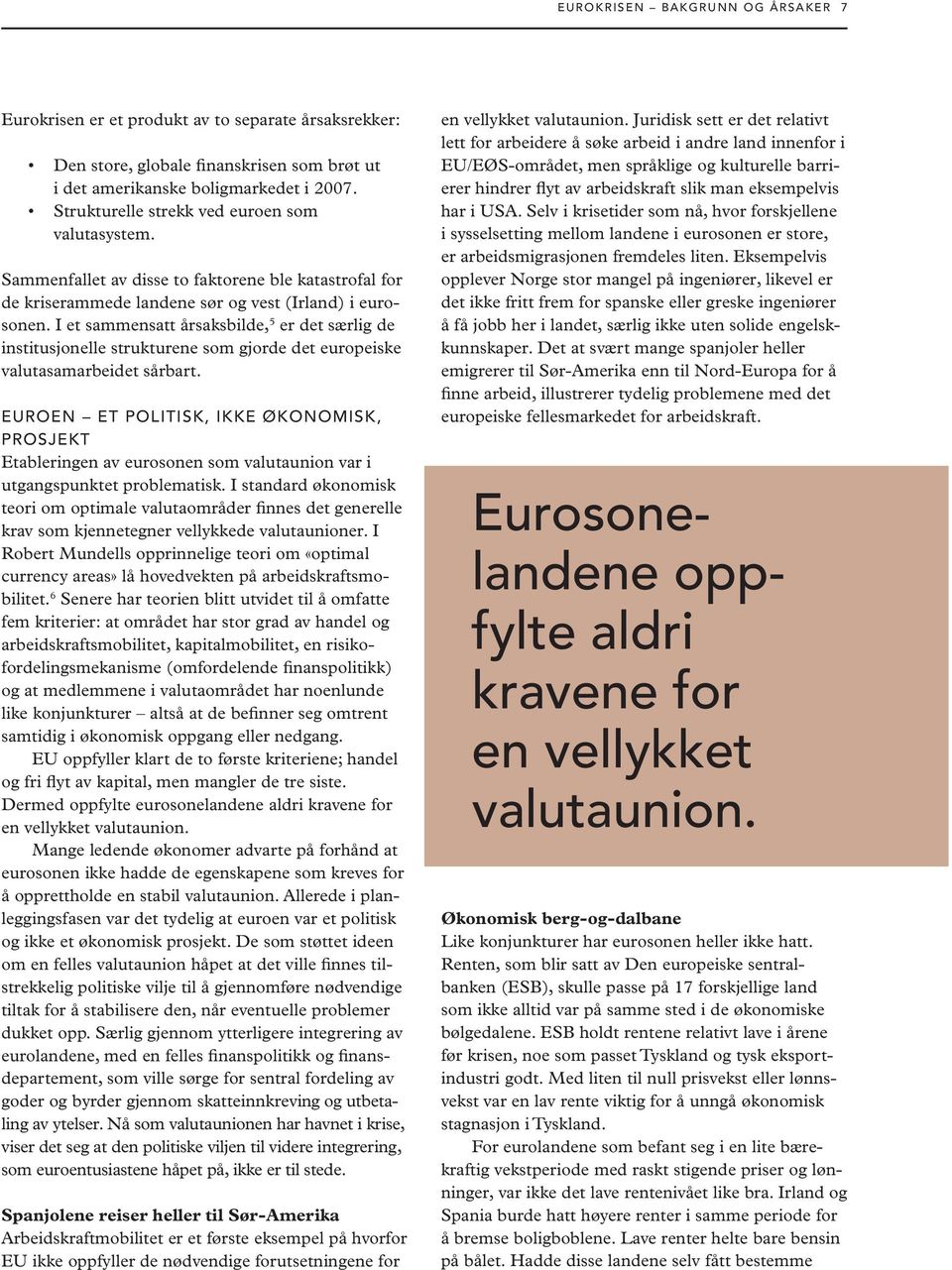 I et sammensatt årsaksbilde, 5 er det særlig de institusjonelle strukturene som gjorde det europeiske valutasamarbeidet sårbart.