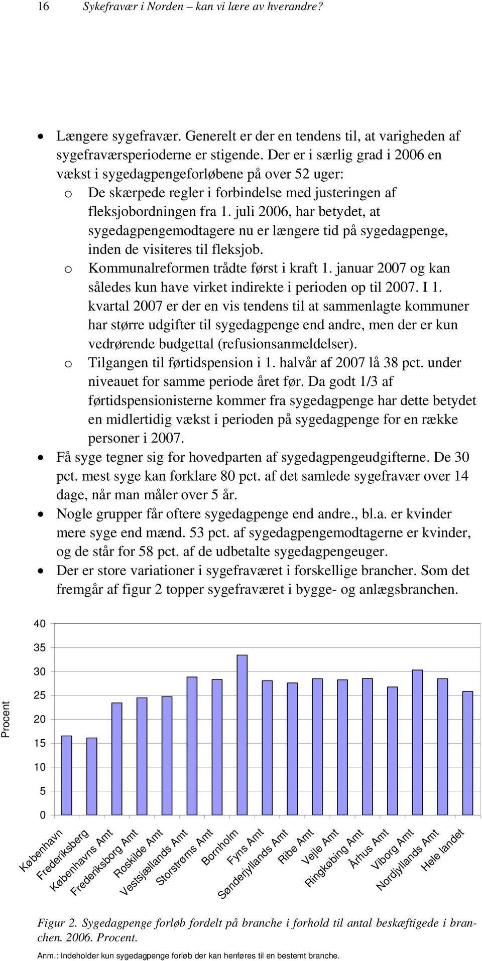 juli 2006, har betydet, at sygedagpengemodtagere nu er længere tid på sygedagpenge, inden de visiteres til fleksjob. o Kommunalreformen trådte først i kraft 1.