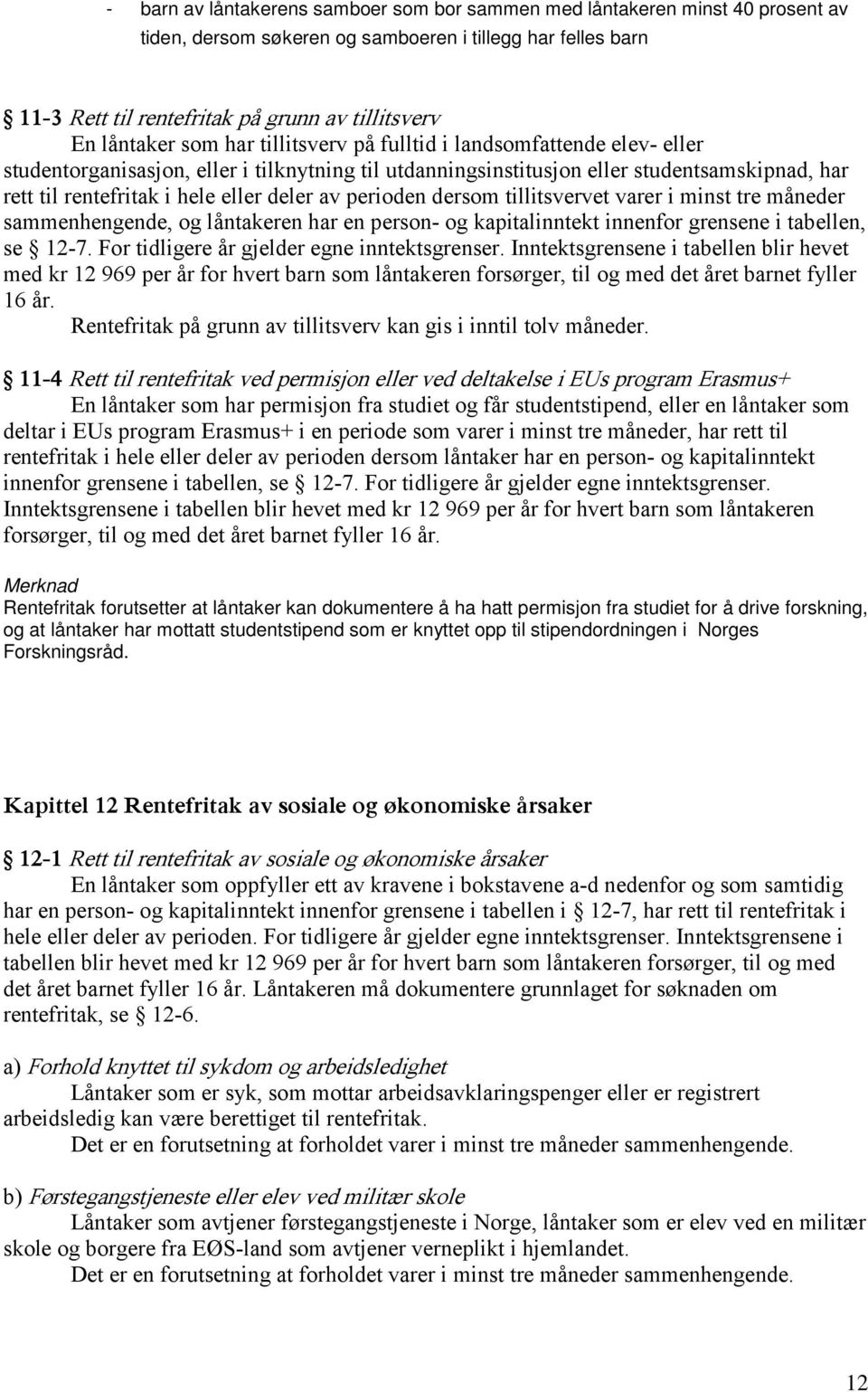 deler av perioden dersom tillitsvervet varer i minst tre måneder sammenhengende, og låntakeren har en person- og kapitalinntekt innenfor grensene i tabellen, se 12-7.