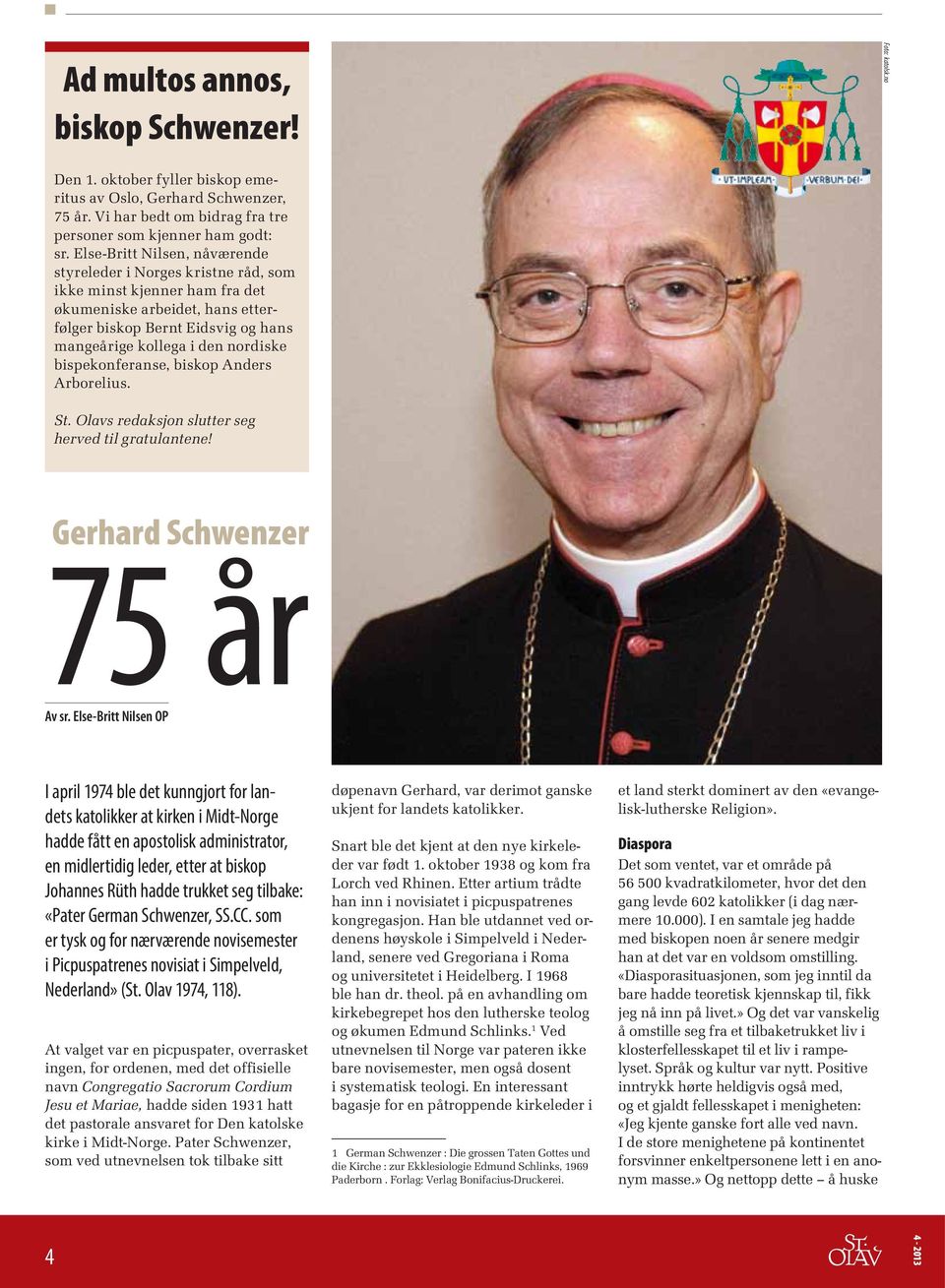 bispekonferanse, biskop Anders Arborelius. St. Olavs redaksjon slutter seg herved til gratulantene! Gerhard Schwenzer 75 år Av sr.