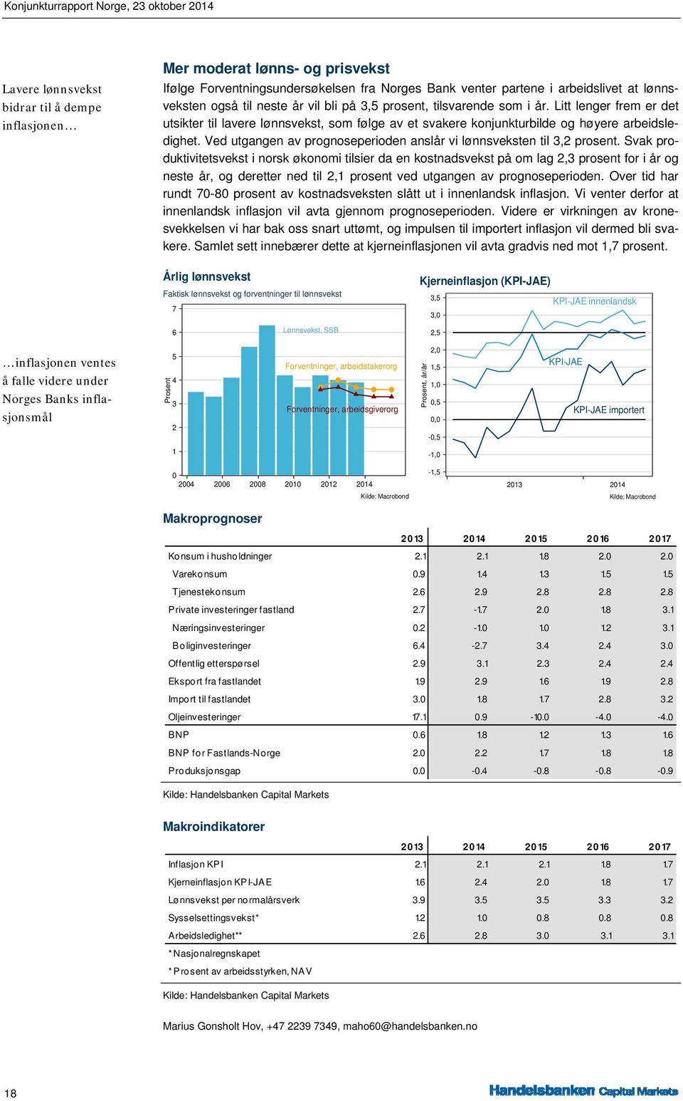 Ved utgangen av prognoseperioden anslår vi lønnsveksten til 3,2 prosent.