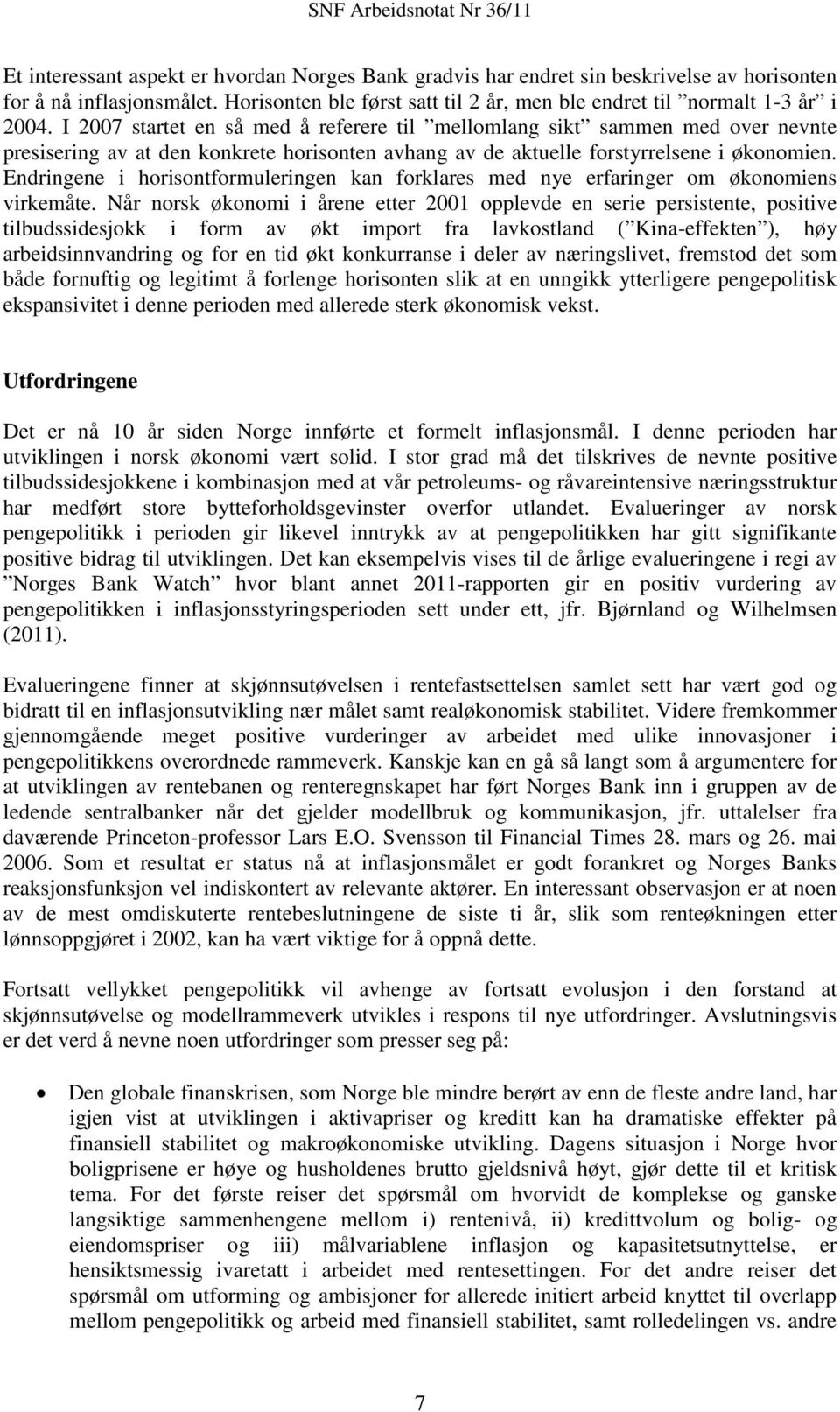 Endringene i horisontformuleringen kan forklares med nye erfaringer om økonomiens virkemåte.