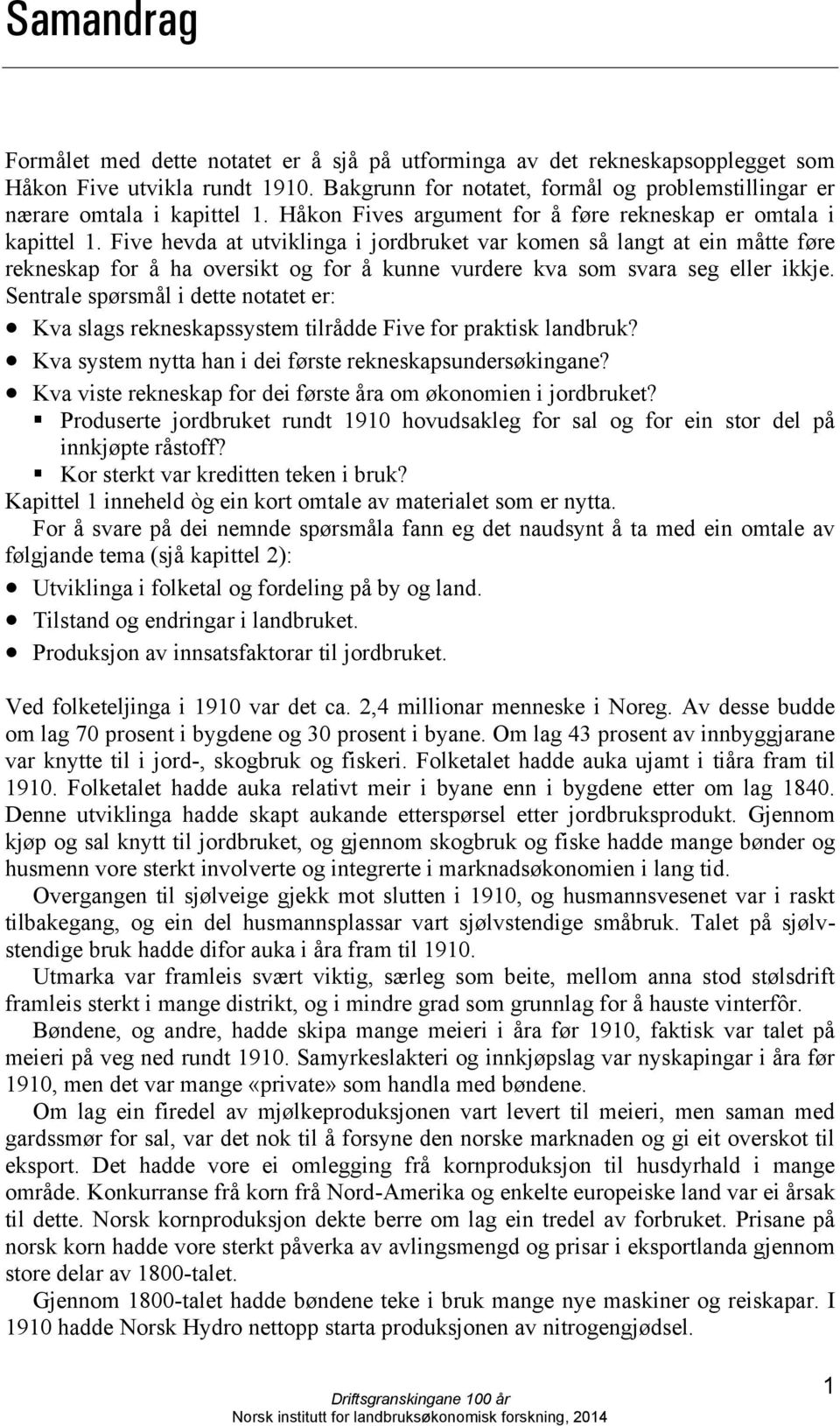 Five hevda at utviklinga i jordbruket var komen så langt at ein måtte føre rekneskap for å ha oversikt og for å kunne vurdere kva som svara seg eller ikkje.