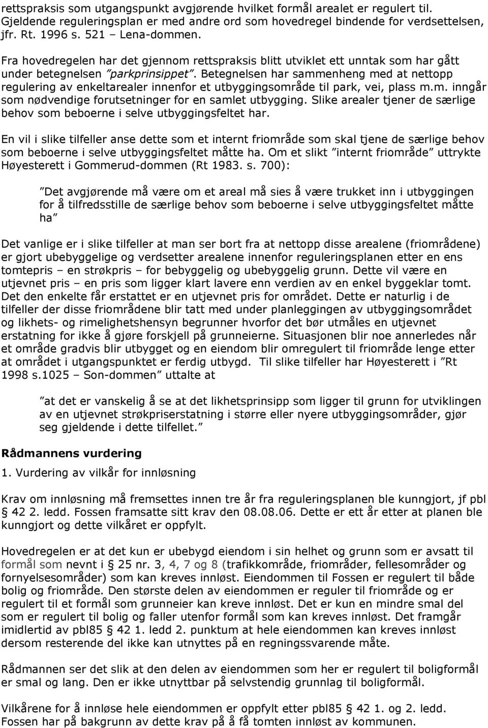 Betegnelsen har sammenheng med at nettopp regulering av enkeltarealer innenfor et utbyggingsområde til park, vei, plass m.m. inngår som nødvendige forutsetninger for en samlet utbygging.