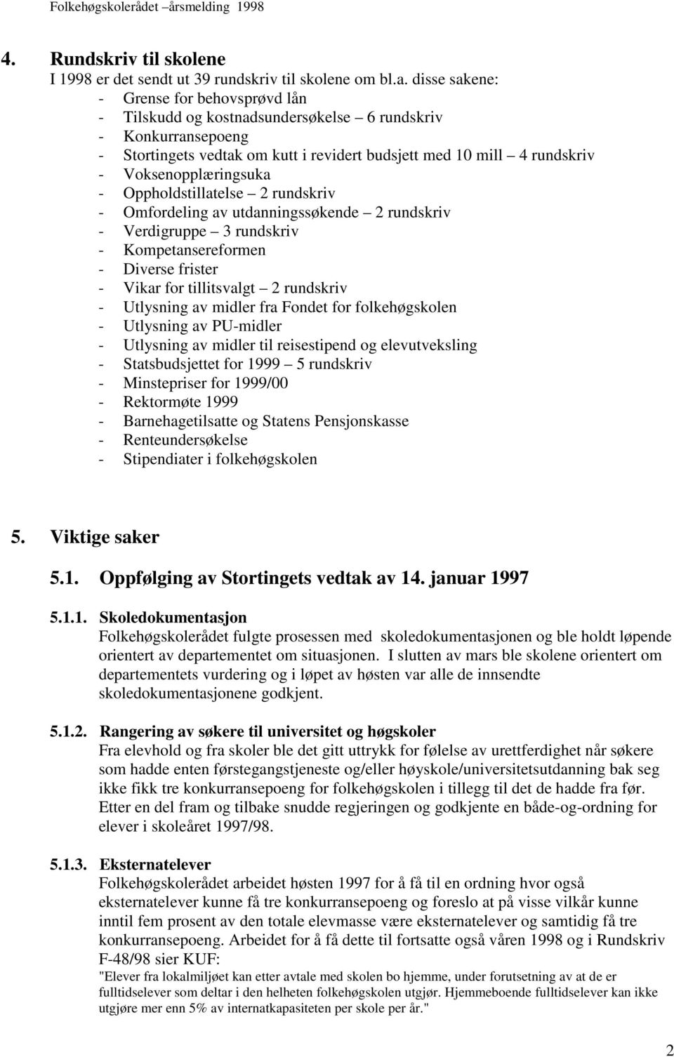 Voksenopplæringsuka - Oppholdstillatelse 2 rundskriv - Omfordeling av utdanningssøkende 2 rundskriv - Verdigruppe 3 rundskriv - Kompetansereformen - Diverse frister - Vikar for tillitsvalgt 2